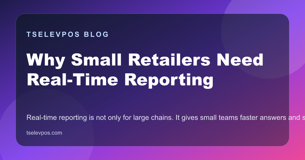Why Small Retailers Need Real-Time Reporting